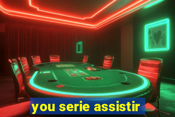 you serie assistir